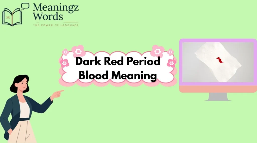 Dark Red Period Blood Meaning