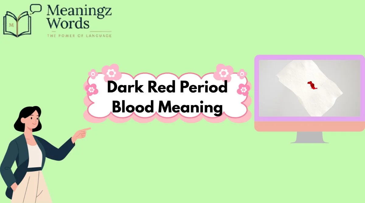Dark Red Period Blood Meaning