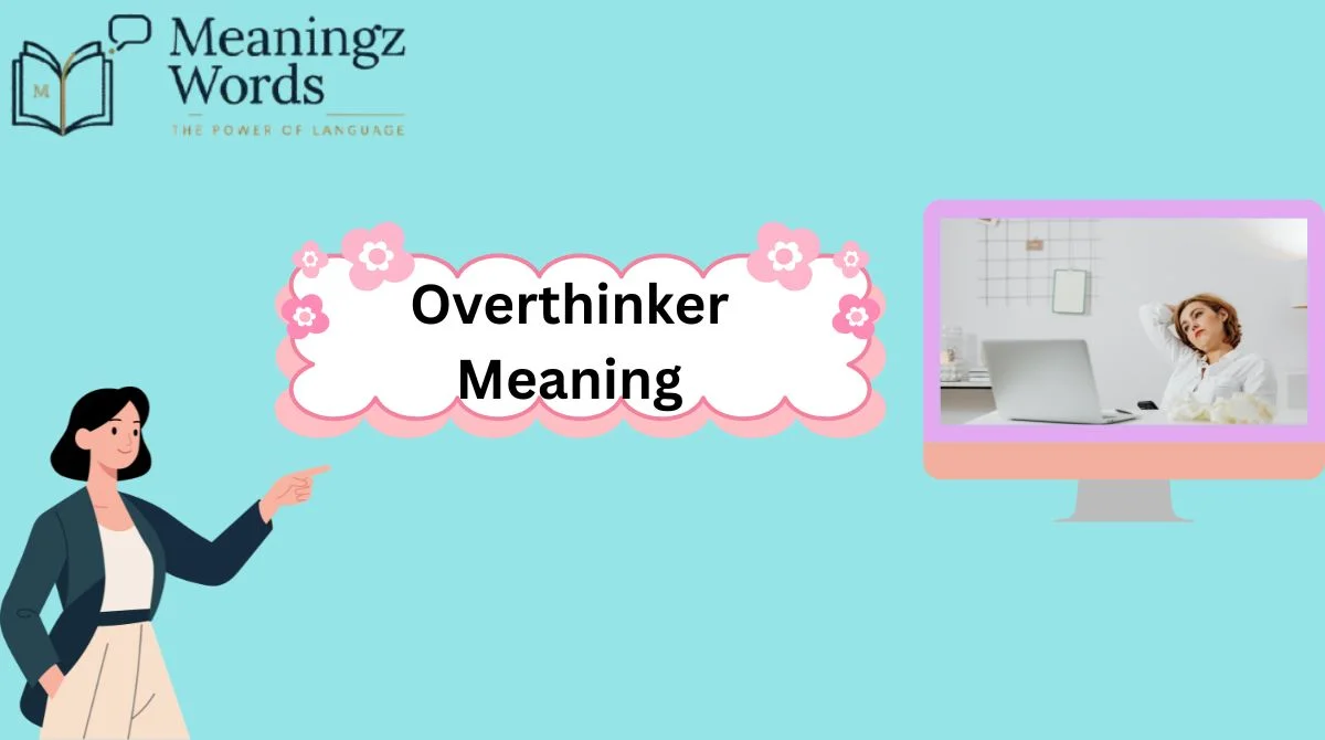 Overthinker Meaning